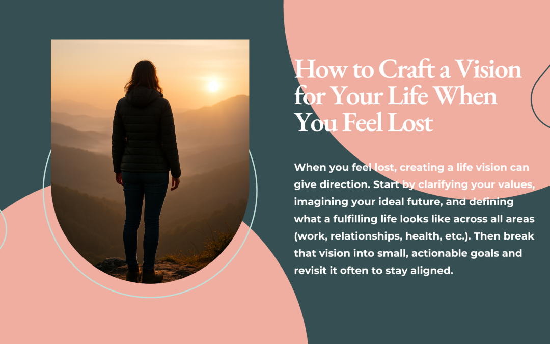 How to Craft a Vision for Your Life When You Feel Lost